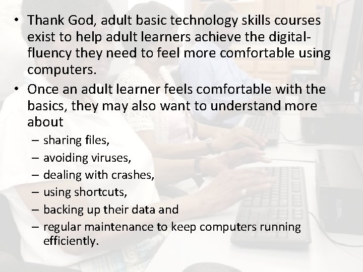  • Thank God, adult basic technology skills courses exist to help adult learners