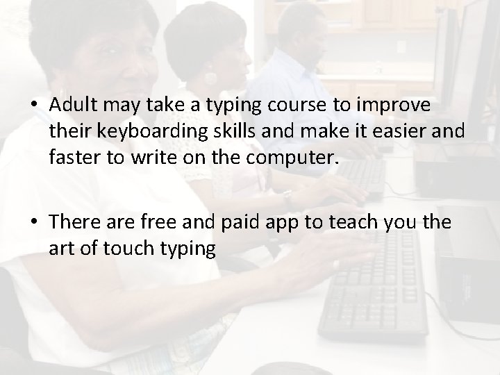  • Adult may take a typing course to improve their keyboarding skills and