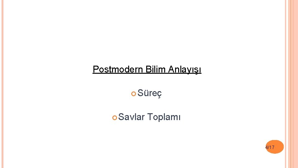 Postmodern Bilim Anlayışı Süreç Savlar Toplamı 4/17 