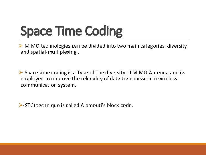 Space Time Coding Ø MIMO technologies can be divided into two main categories: diversity