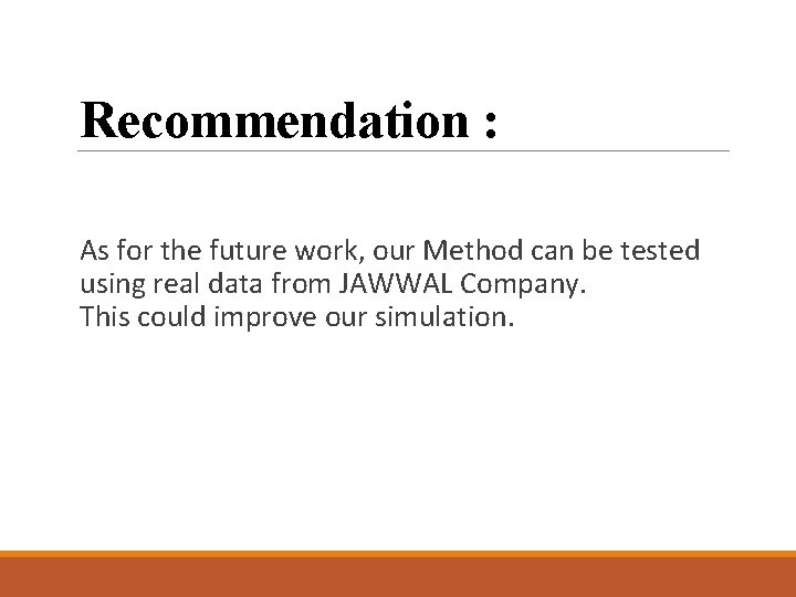Recommendation : As for the future work, our Method can be tested using real