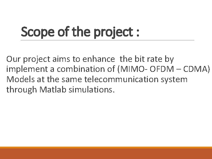 Scope of the project : Our project aims to enhance the bit rate by