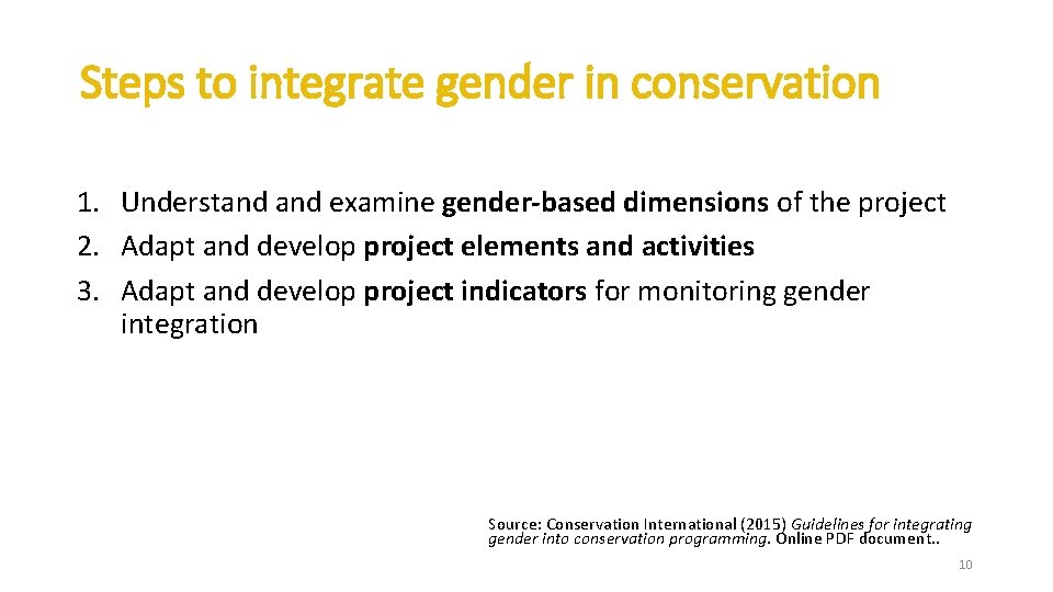 Steps to integrate gender in conservation 1. Understand examine gender-based dimensions of the project Steps to integrate gender in conservation 1. Understand examine gender-based dimensions of the project