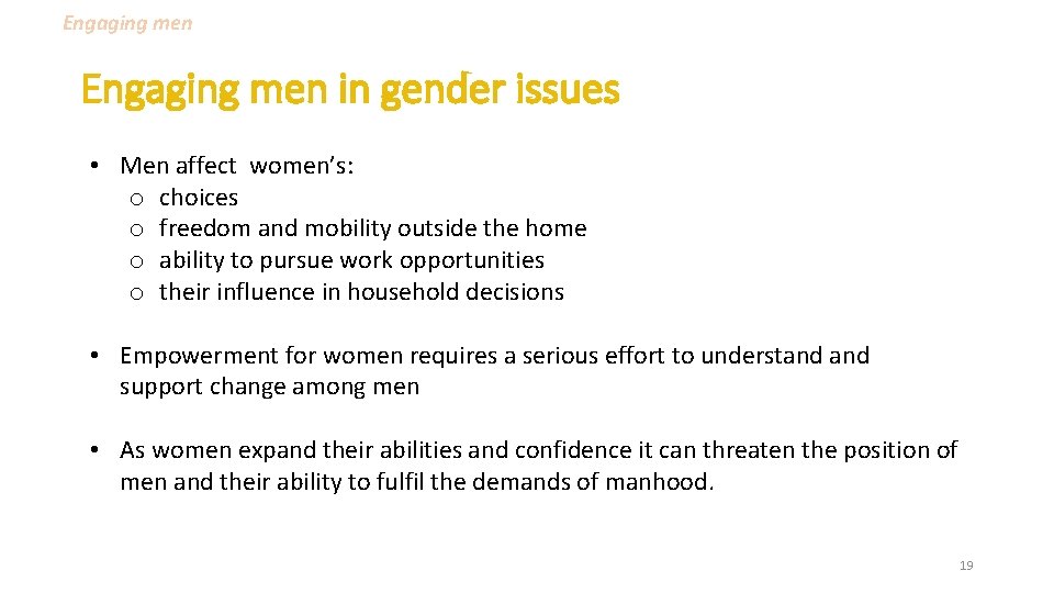 Engaging men in gender issues • Men affect women’s: o choices o freedom and Engaging men in gender issues • Men affect women’s: o choices o freedom and