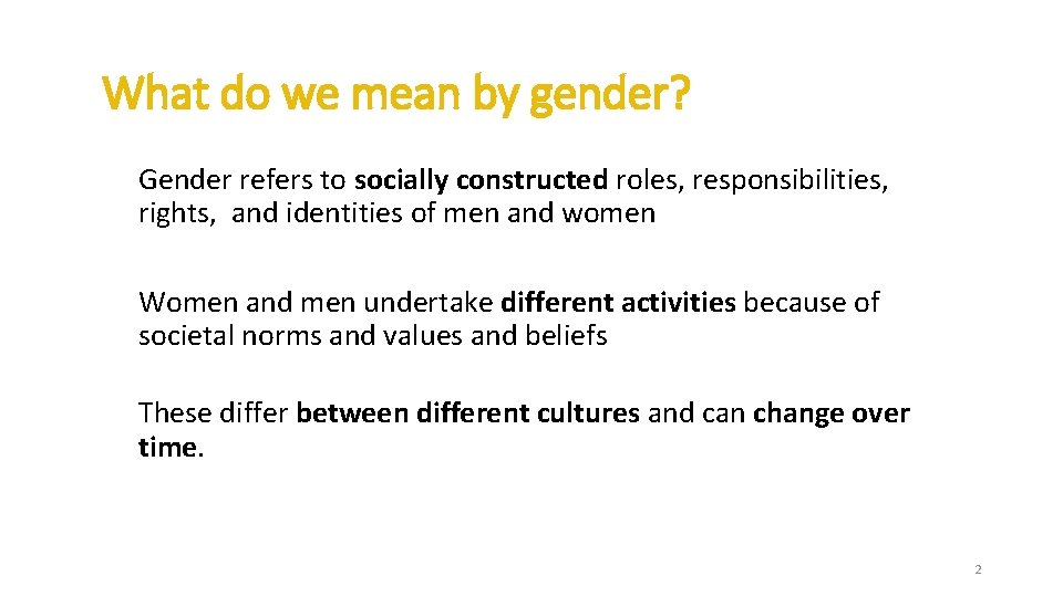 What do we mean by gender? Gender refers to socially constructed roles, responsibilities, rights, What do we mean by gender? Gender refers to socially constructed roles, responsibilities, rights,