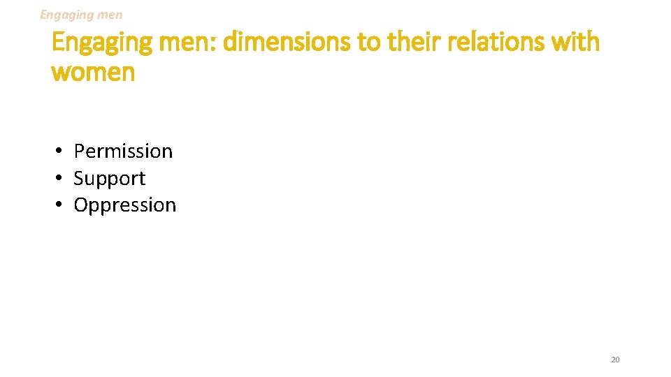 Engaging men: dimensions to their relations with women • Permission • Support • Oppression Engaging men: dimensions to their relations with women • Permission • Support • Oppression