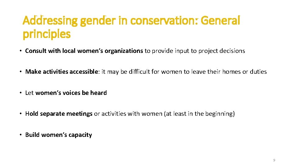 Addressing gender in conservation: General principles • Consult with local women’s organizations to provide Addressing gender in conservation: General principles • Consult with local women’s organizations to provide
