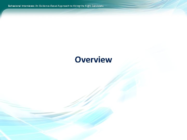 Behavioral Interviews: An Evidence-Based Approach to Hiring the Right Candidate Overview 