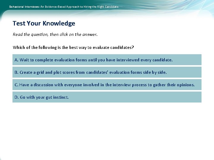 Behavioral Interviews: An Evidence-Based Approach to Hiring the Right Candidate Test Your Knowledge Read