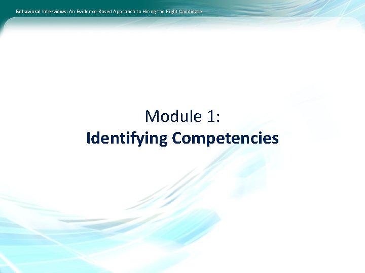 Behavioral Interviews: An Evidence-Based Approach to Hiring the Right Candidate Module 1: Identifying Competencies
