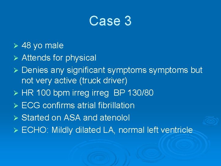 Case 3 48 yo male Ø Attends for physical Ø Denies any significant symptoms