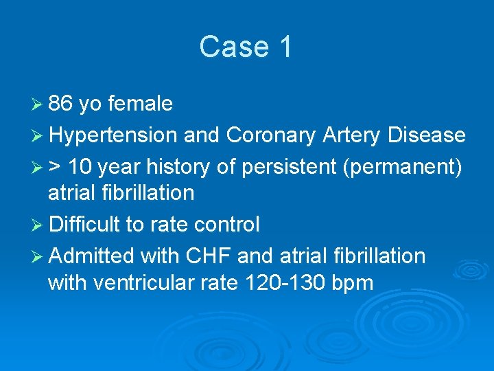 Case 1 Ø 86 yo female Ø Hypertension and Coronary Artery Disease Ø >