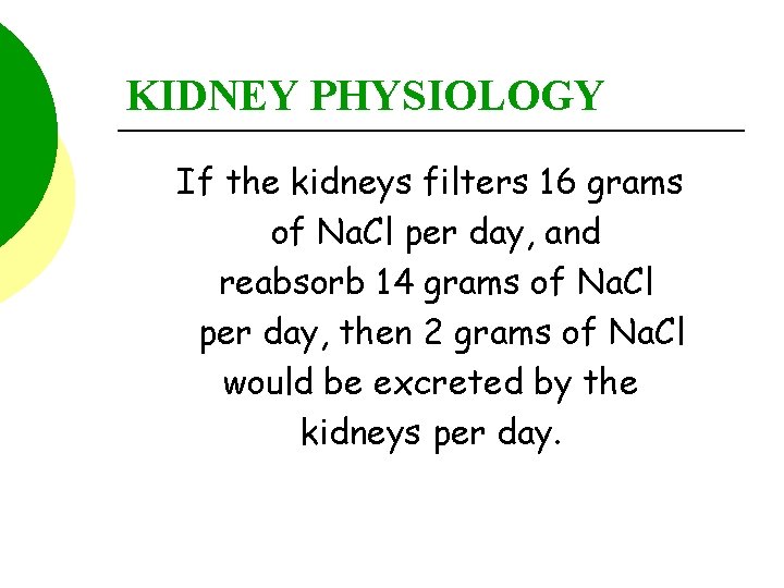 KIDNEY PHYSIOLOGY If the kidneys filters 16 grams of Na. Cl per day, and