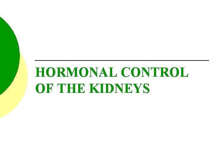 HORMONAL CONTROL OF THE KIDNEYS 