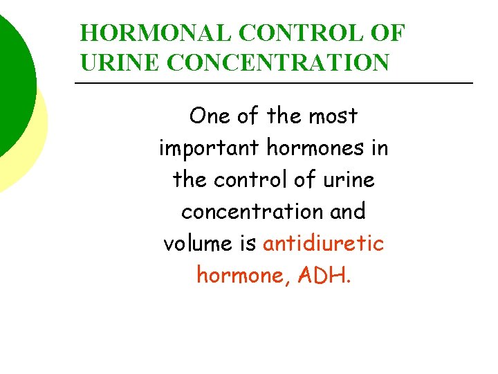 HORMONAL CONTROL OF URINE CONCENTRATION One of the most important hormones in the control