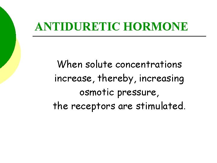 ANTIDURETIC HORMONE When solute concentrations increase, thereby, increasing osmotic pressure, the receptors are stimulated.