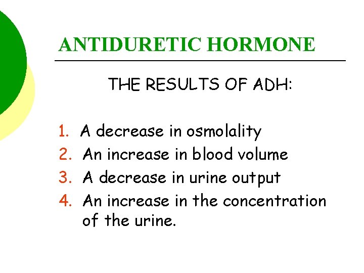 ANTIDURETIC HORMONE THE RESULTS OF ADH: 1. 2. 3. 4. A decrease in osmolality