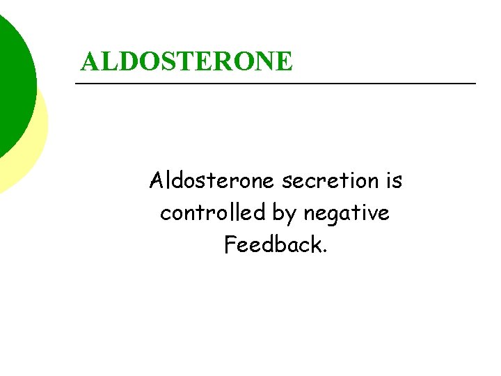 ALDOSTERONE Aldosterone secretion is controlled by negative Feedback. 