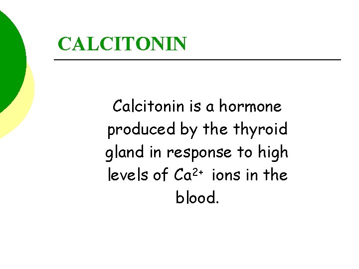 CALCITONIN Calcitonin is a hormone produced by the thyroid gland in response to high