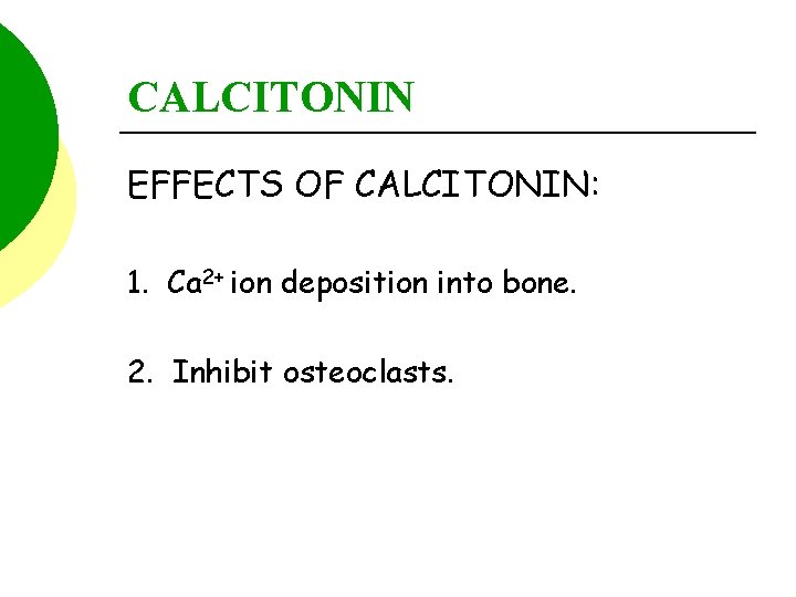 CALCITONIN EFFECTS OF CALCITONIN: 1. Ca 2+ ion deposition into bone. 2. Inhibit osteoclasts.