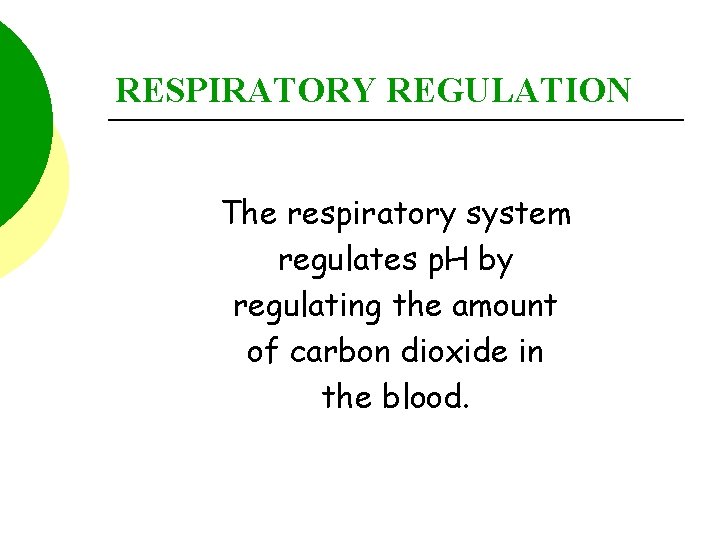 RESPIRATORY REGULATION The respiratory system regulates p. H by regulating the amount of carbon