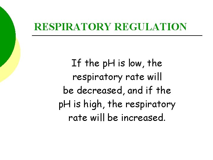 RESPIRATORY REGULATION If the p. H is low, the respiratory rate will be decreased,