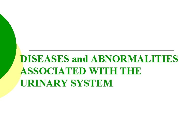 DISEASES and ABNORMALITIES ASSOCIATED WITH THE URINARY SYSTEM 