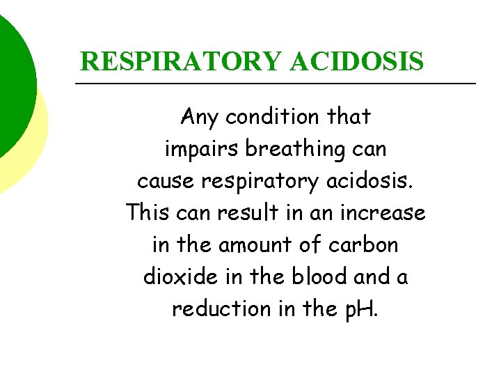 RESPIRATORY ACIDOSIS Any condition that impairs breathing can cause respiratory acidosis. This can result