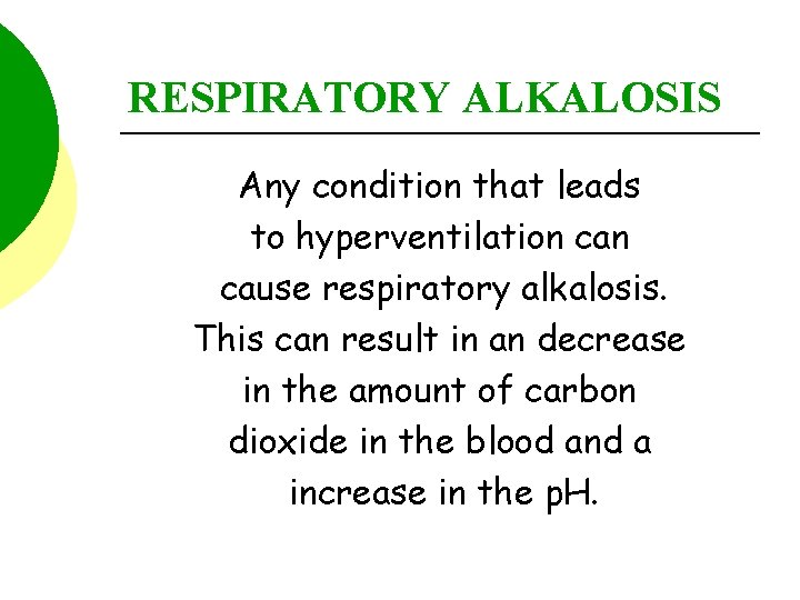 RESPIRATORY ALKALOSIS Any condition that leads to hyperventilation cause respiratory alkalosis. This can result