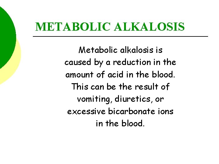 METABOLIC ALKALOSIS Metabolic alkalosis is caused by a reduction in the amount of acid