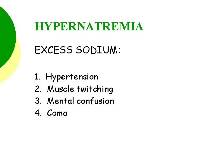 HYPERNATREMIA EXCESS SODIUM: 1. 2. 3. 4. Hypertension Muscle twitching Mental confusion Coma 