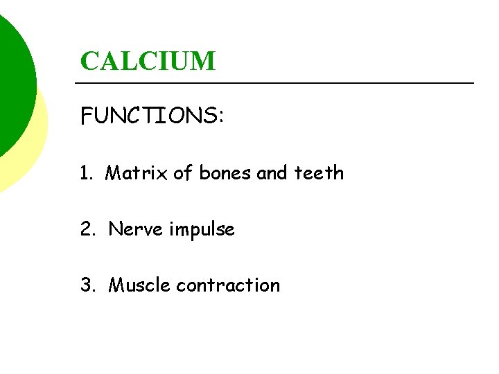 CALCIUM FUNCTIONS: 1. Matrix of bones and teeth 2. Nerve impulse 3. Muscle contraction