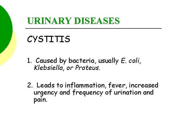 URINARY DISEASES CYSTITIS 1. Caused by bacteria, usually E. coli, Klebsiella, or Proteus. 2.