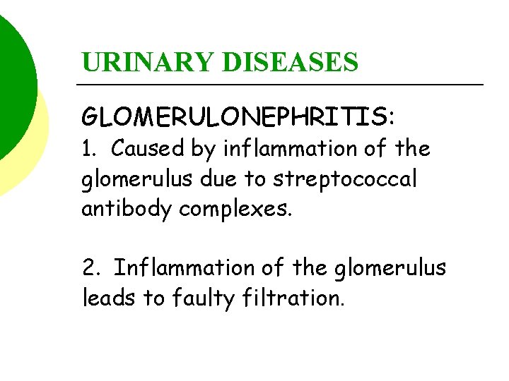 URINARY DISEASES GLOMERULONEPHRITIS: 1. Caused by inflammation of the glomerulus due to streptococcal antibody