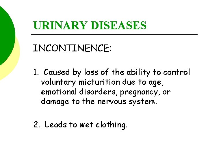 URINARY DISEASES INCONTINENCE: 1. Caused by loss of the ability to control voluntary micturition