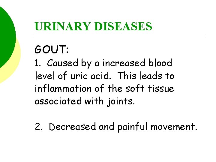 URINARY DISEASES GOUT: 1. Caused by a increased blood level of uric acid. This