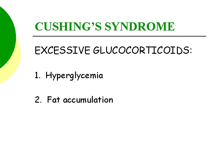 CUSHING’S SYNDROME EXCESSIVE GLUCOCORTICOIDS: 1. Hyperglycemia 2. Fat accumulation 