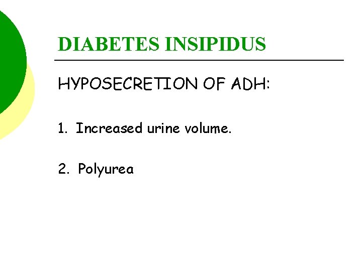 DIABETES INSIPIDUS HYPOSECRETION OF ADH: 1. Increased urine volume. 2. Polyurea 