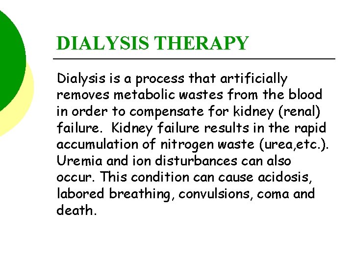 DIALYSIS THERAPY Dialysis is a process that artificially removes metabolic wastes from the blood