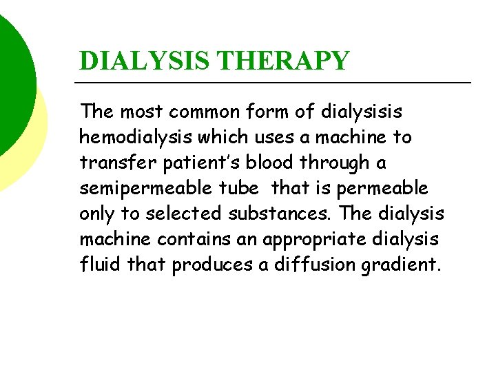 DIALYSIS THERAPY The most common form of dialysisis hemodialysis which uses a machine to