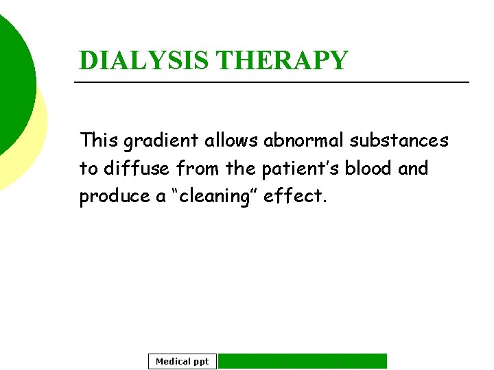 DIALYSIS THERAPY This gradient allows abnormal substances to diffuse from the patient’s blood and