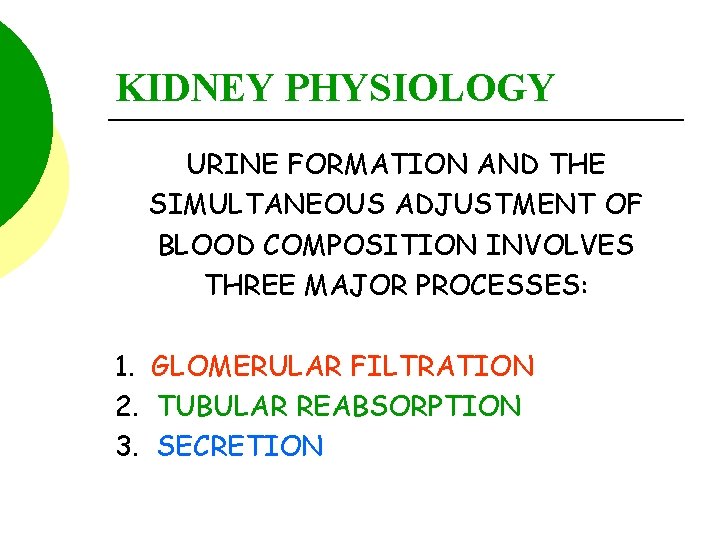 KIDNEY PHYSIOLOGY URINE FORMATION AND THE SIMULTANEOUS ADJUSTMENT OF BLOOD COMPOSITION INVOLVES THREE MAJOR