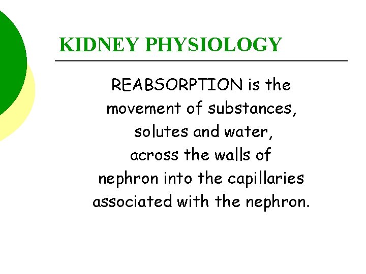 KIDNEY PHYSIOLOGY REABSORPTION is the movement of substances, solutes and water, across the walls