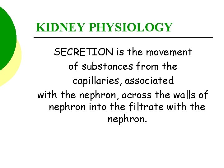 KIDNEY PHYSIOLOGY SECRETION is the movement of substances from the capillaries, associated with the