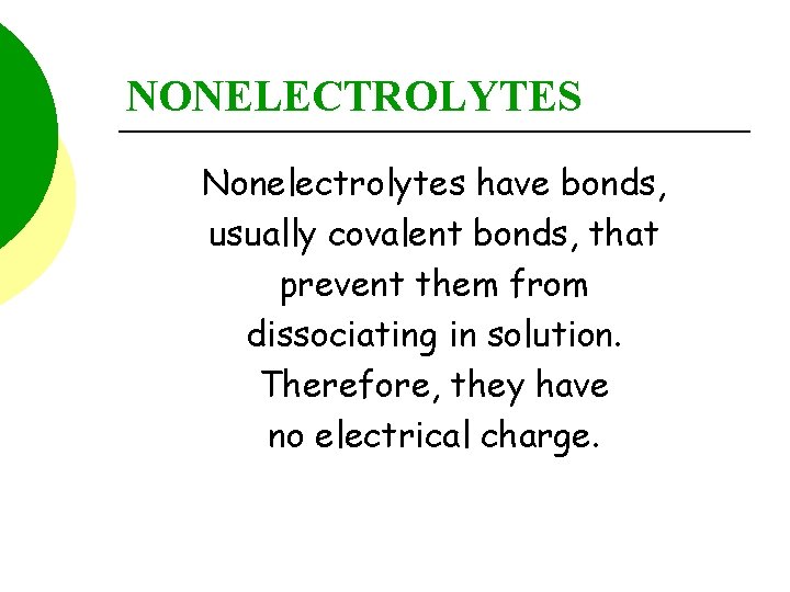 NONELECTROLYTES Nonelectrolytes have bonds, usually covalent bonds, that prevent them from dissociating in solution.