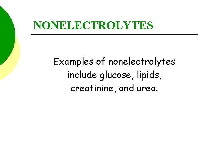 NONELECTROLYTES Examples of nonelectrolytes include glucose, lipids, creatinine, and urea. 