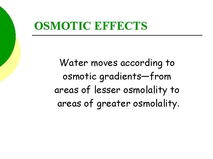 OSMOTIC EFFECTS Water moves according to osmotic gradients—from areas of lesser osmolality to areas