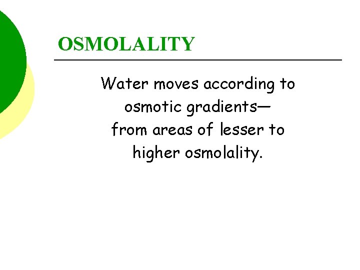 OSMOLALITY Water moves according to osmotic gradients— from areas of lesser to higher osmolality.