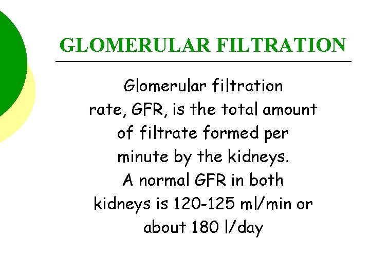 GLOMERULAR FILTRATION Glomerular filtration rate, GFR, is the total amount of filtrate formed per