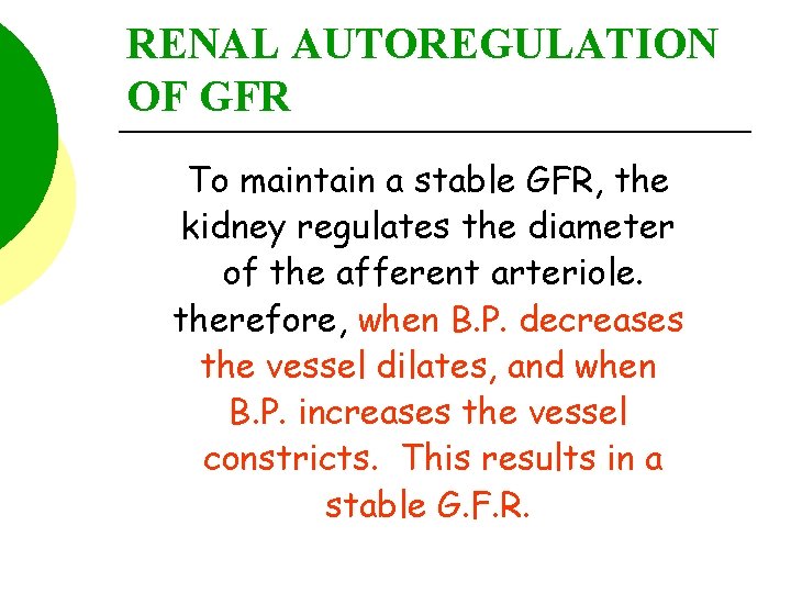 RENAL AUTOREGULATION OF GFR To maintain a stable GFR, the kidney regulates the diameter